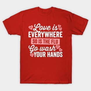 Love Is Everywhere So Is The Flu T-Shirt